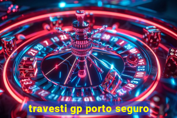 travesti gp porto seguro